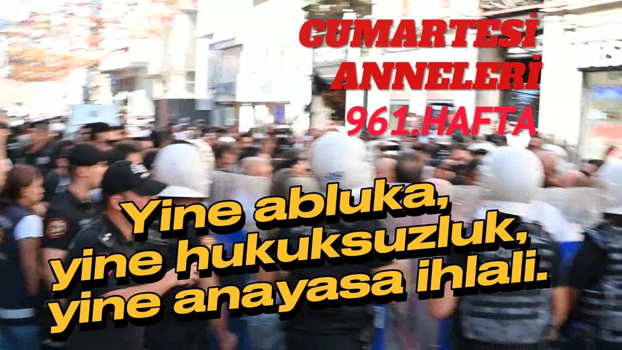 Cumartesi Anneleri 961. haftada da gözaltına alındı