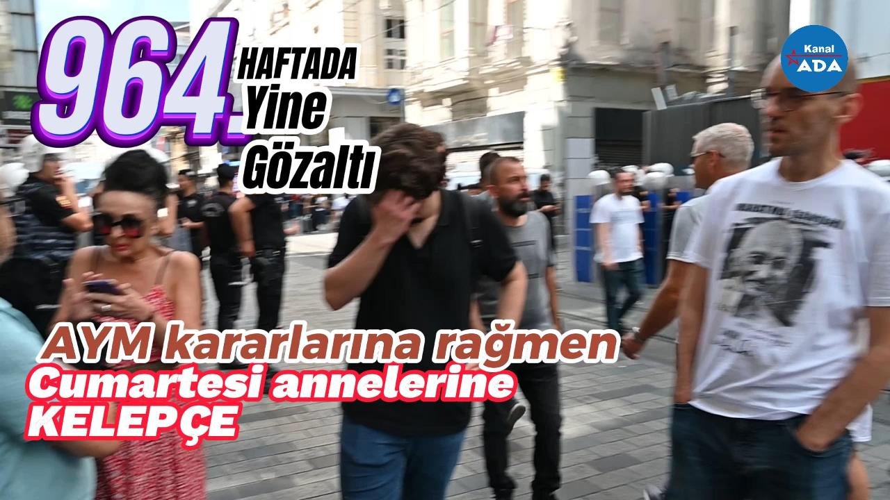 Cumartesi Anneleri'ne 964. haftada da kelepçe.