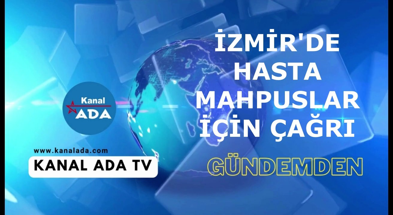 İZMİR'DE HASTA MAHPUSLAR İÇİN ÇAĞRI