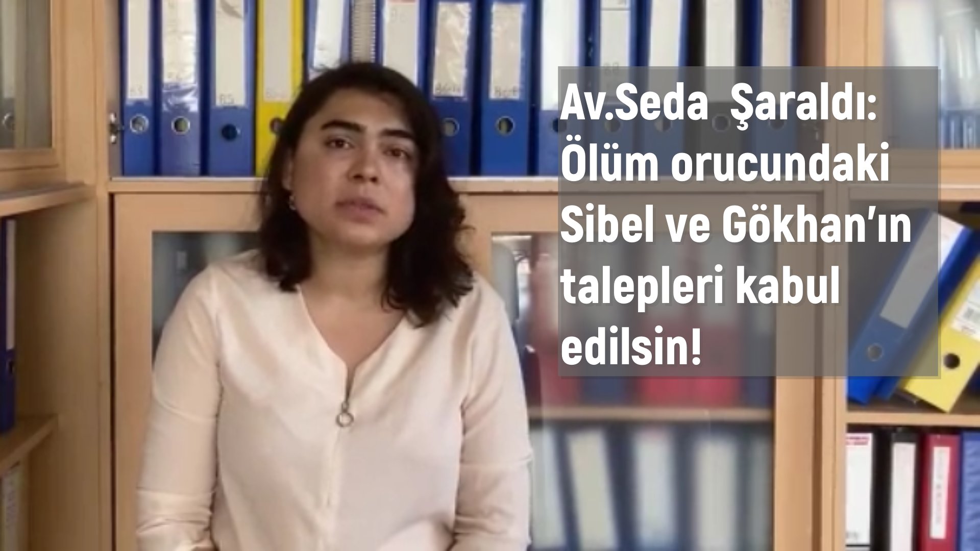 Av.Seda  Şaraldı: Ölüm orucundaki Sibel ve Gökhan’ın talepleri kabul edilsin!